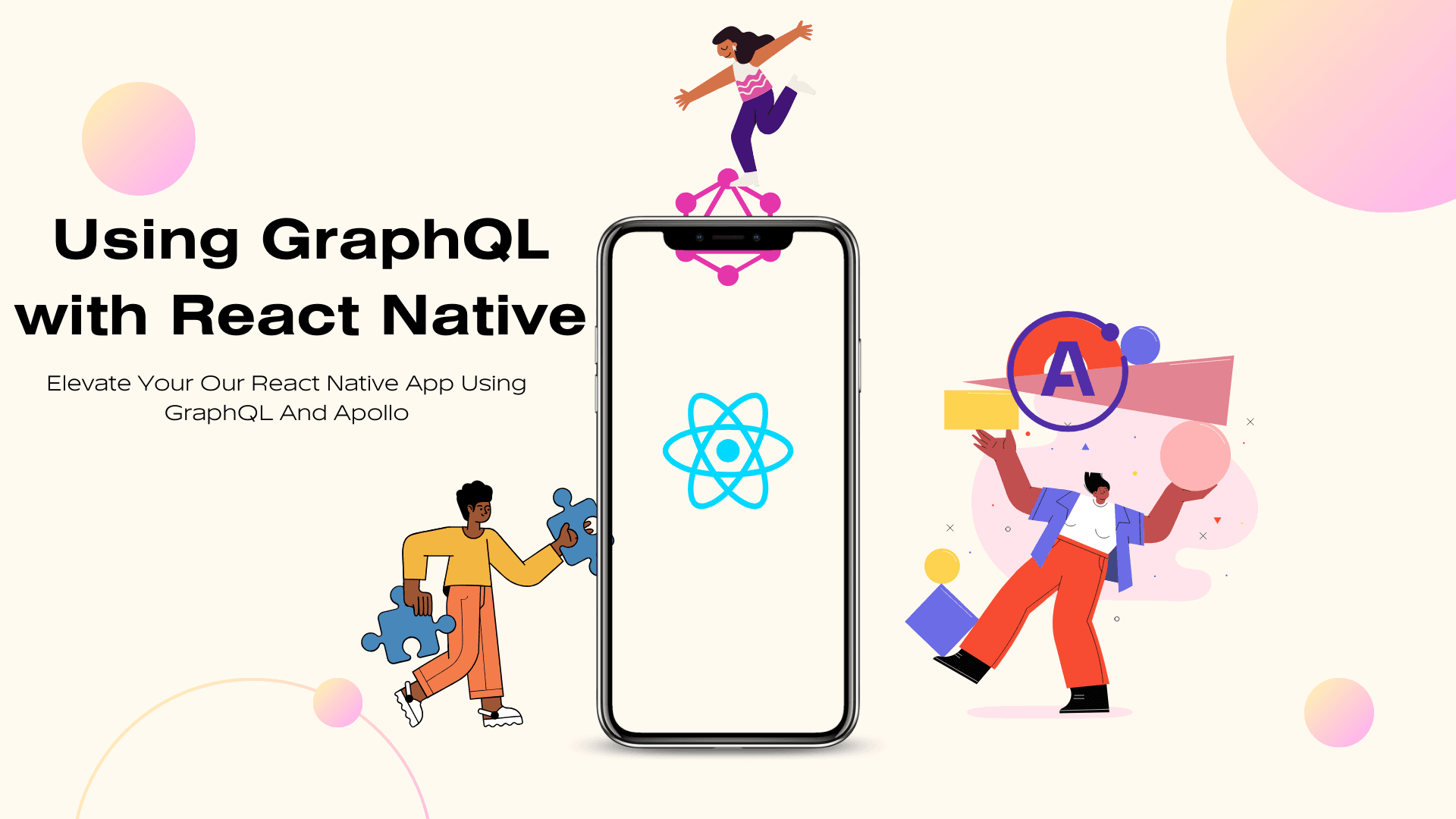 Using GraphQL with React Native: Best Practices for Efficient Data Fetching